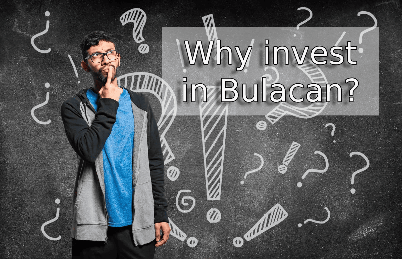 A person contemplates the question “Why invest in real estate in Bulacan?” against a chalkboard backdrop adorned with question marks. The image conveys curiosity and investment consideration.